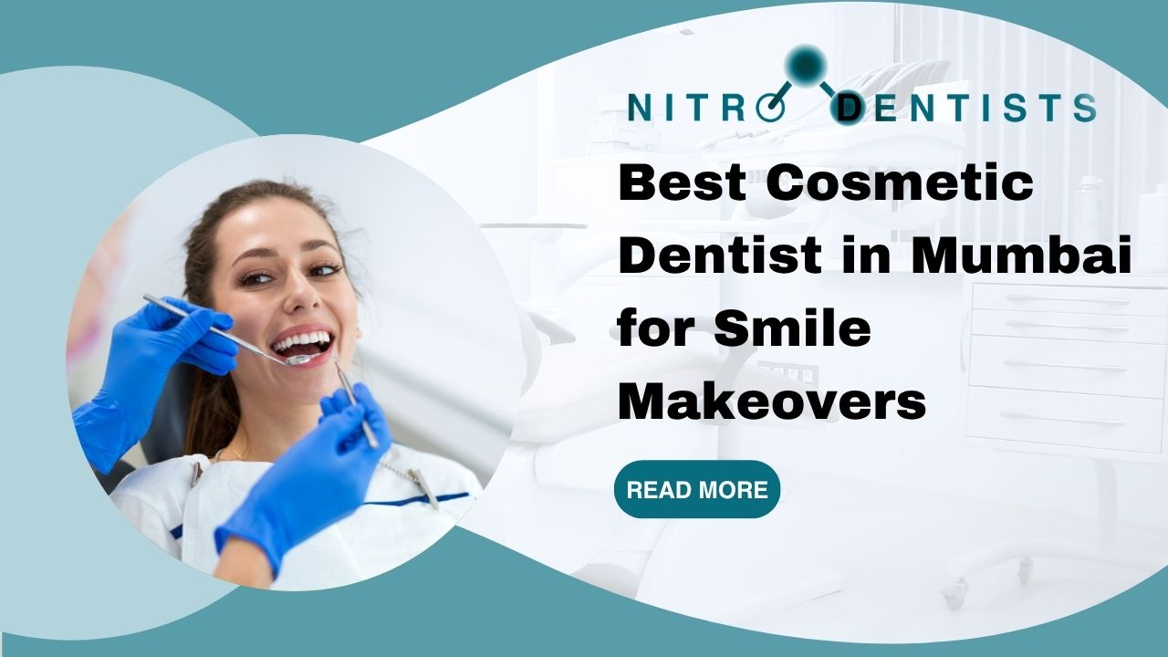 Best Cosmetic Dentist in Mumbai for Smile Makeovers