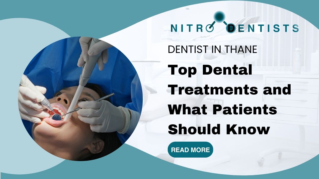 Dentist in Thane: Top Dental Treatments and What Patients Should Know