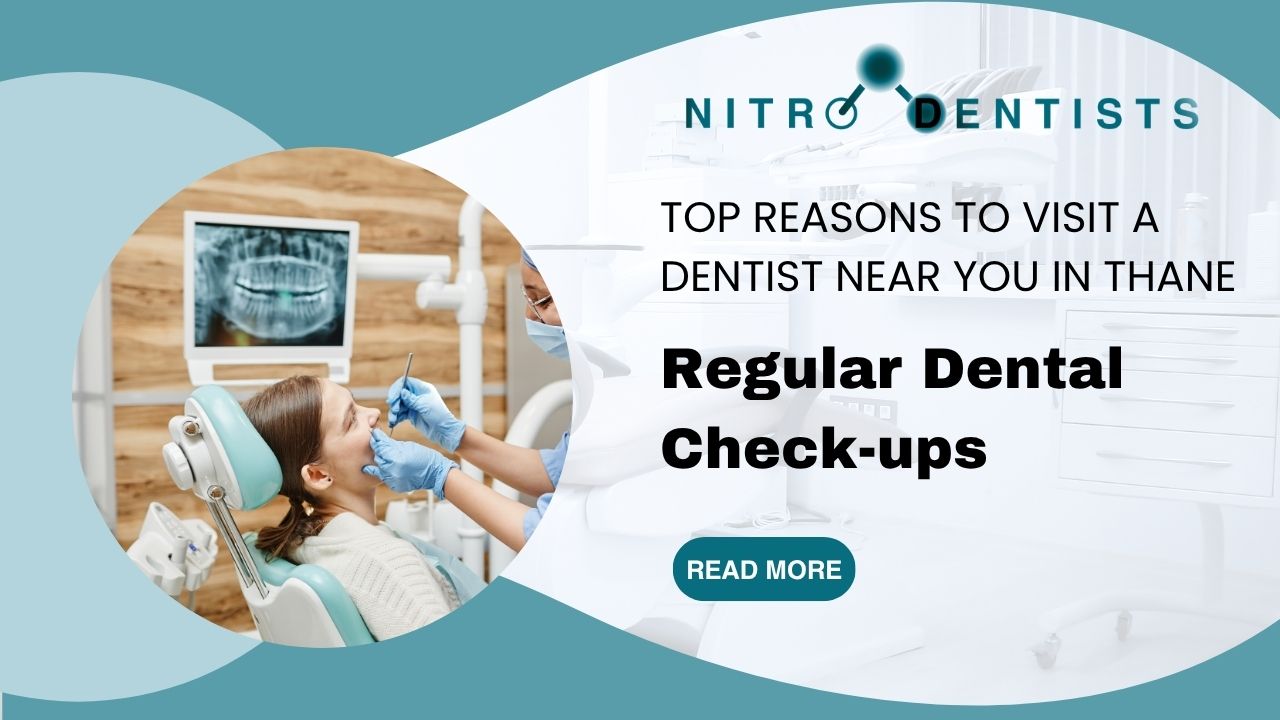 Top Reasons to Visit a Dentist Near You in Thane for Regular Dental Check-ups