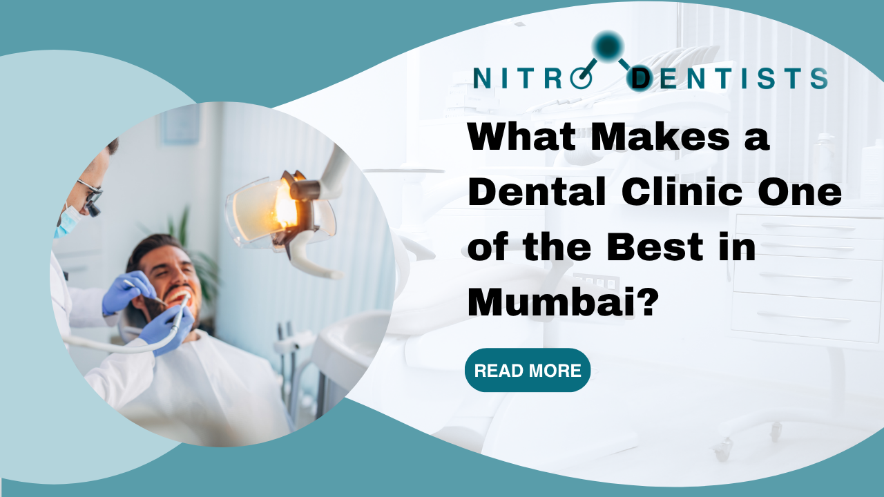 What Makes a Dental Clinic One of the Best in Mumbai?