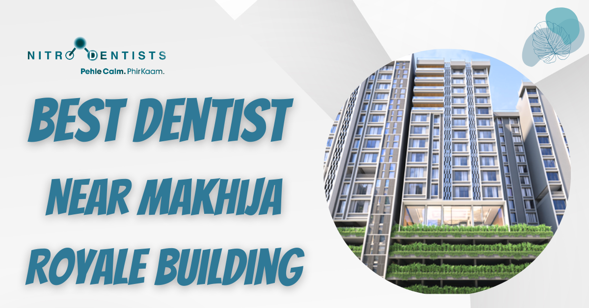 Read more about the article Best Dentist Near Makhija Royale Building