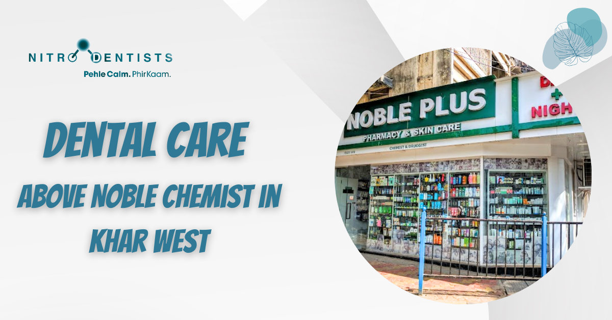 Read more about the article Dental Care Above Noble Chemist in Khar West
