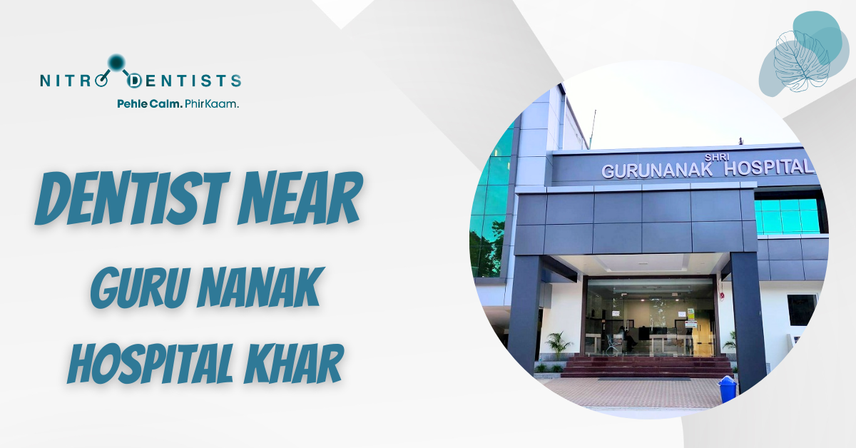 Read more about the article Dentist Near Guru Nanak Hospital Khar