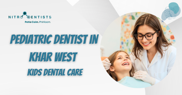 Read more about the article Pediatric Dentist in Khar West – Kids Dental Care