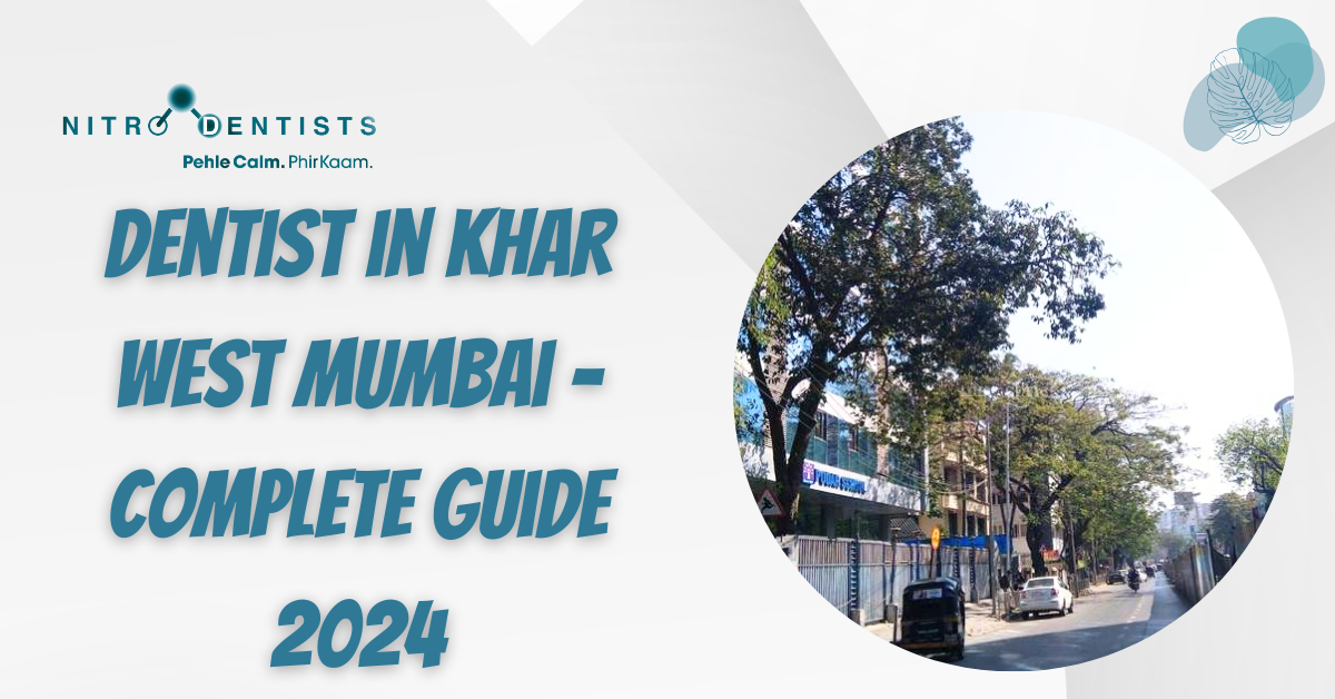 Read more about the article Dentist in Khar West Mumbai – Complete Guide 2024