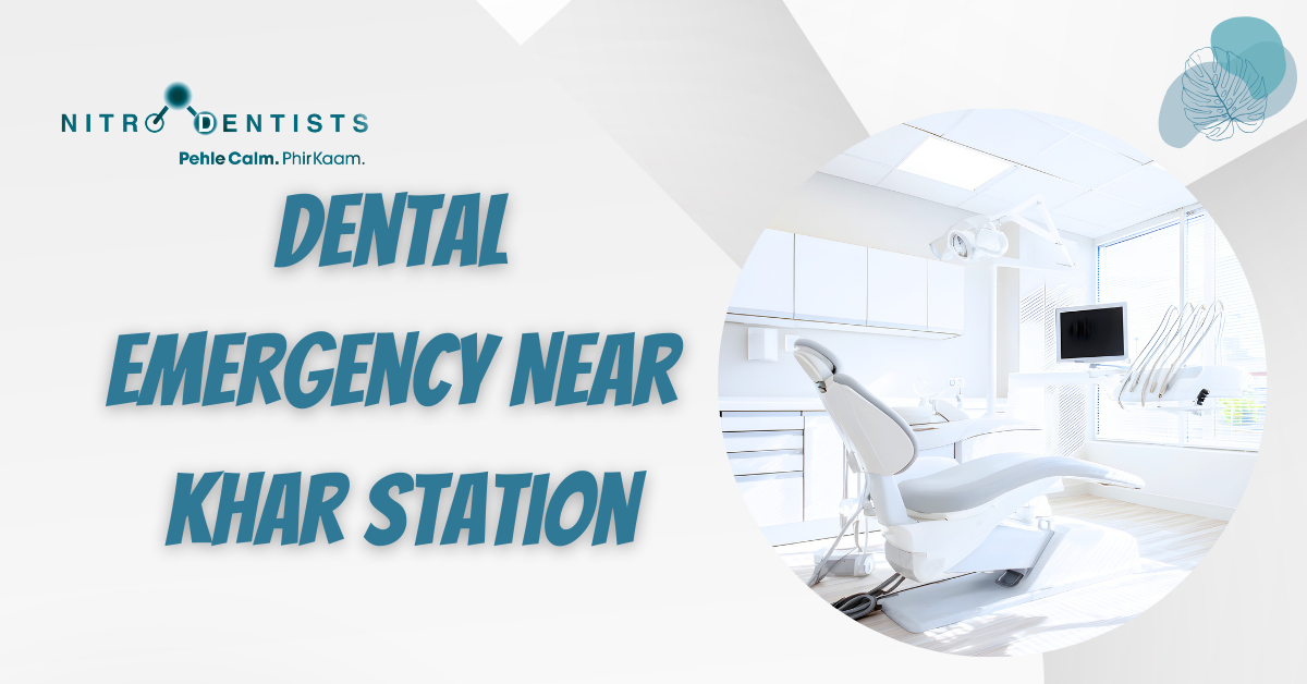 Read more about the article Dental Emergency Near Khar Station